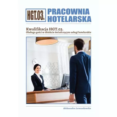 Pracownia hotelarska. Kwalifikacja HGT.03. Obs�uga go�ci w obiekcie �wiadcz�cym us�ugi hotelarskie - Aleksandra Lewandowska
