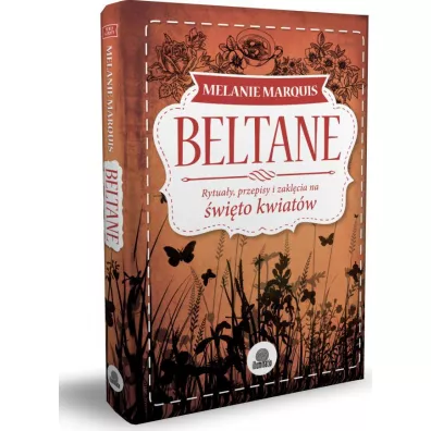 Beltane. Rytuay, przepisy i zaklcia na wito kwiatw