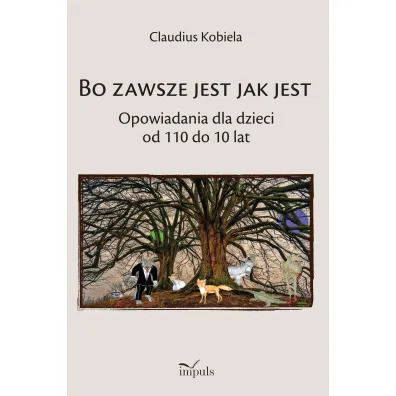 Bo zawsze jest jak jest Opowiadania dla dzieci od 110 do 10 lat - Klaudiusz  Kobiela