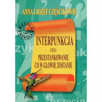 Interpunkcja, czyli przestankowanie, co w gowie z - Anna Czcik, Jzef Czcik