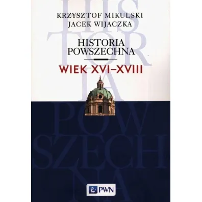 Historia powszechna Wiek XVI-XVIII - Jacek Wijaczka, Krzysztof Mikulski