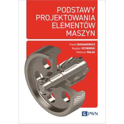 Podstawy projektowania element�w maszyn - Pawe�  Romanowicz, Bogdan Szybi�ski, Mateusz Pa�ac
