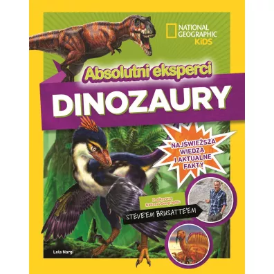 National Geographic Kids. Absolutni eksperci. Dinozaury - Steve  Brusatte, Lela  Nargi