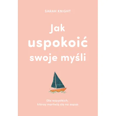 Jak uspokoi� swoje my�li - Sarah Knight