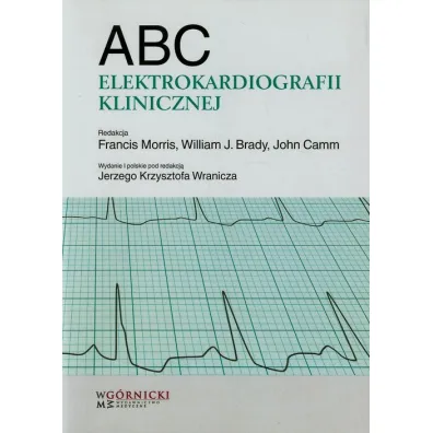 ABC elektrokardiografii klinicznej - William J. Brady, Francis Morris, John Camm