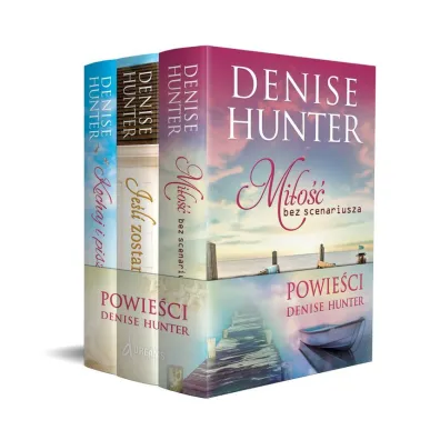 Pakiet Powie�ci Denise Hunter. Je�li zostaniesz / Kochaj i pisz / Mi�o�� bez scenariusza - Denise Hunter