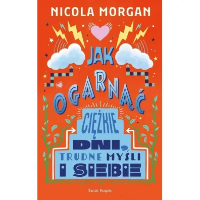 Jak ogarn�� ci�kie dni, trudne my�li i siebie - Nicola Morgan