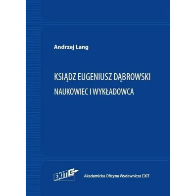 Ksi�dz Eugeniusz D�browski. Naukowiec i wyk�adowca - Andrzej  Lang