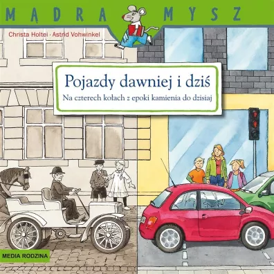 M�dra mysz. Pojazdy dawniej i dzi�. Na czterech ko�ach z epoki kamienia do dzisiaj - Astrid Vohwinkel, Christa Holtei