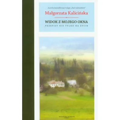 Widok z mojego okna. Przepisy nie tylko na �ycie - Ma�gorzata Kalici�ska