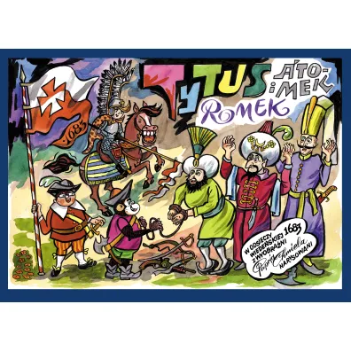 Tytus, Romek i A`Tomek Tytus, Romek i A'Tomek w odsieczy wiede�skiej 1683 roku z wyobra�ni Papcia Chmiela narysowani - Henryk Jerzy Chmielewski