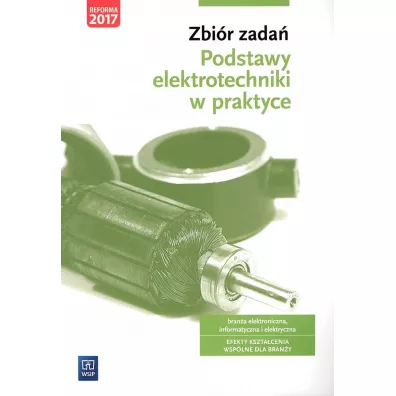 Zbi�r zada�. Podstawy elektrotechniki w praktyce. Bran�a elektroniczna, informatyczna i elektryczna - Joanna Grygiel, Artur Bielawski