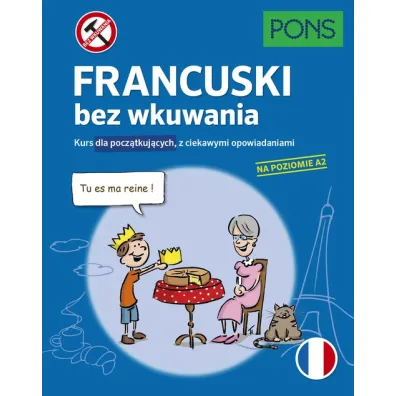 Francuski bez wkuwania Kurs dla pocz�tkuj�cych z ciekawymi opowiadaniami Poziom A2  PONS