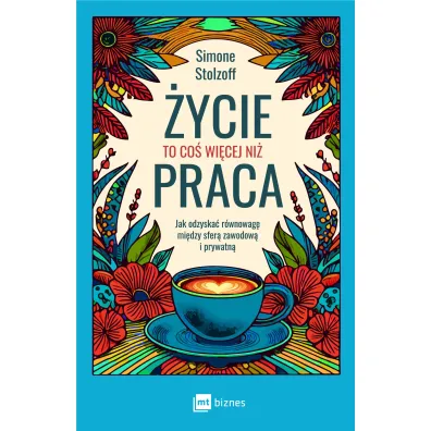 �ycie to co� wi�cej ni� praca. Jak odzyska� r�wnowag� mi�dzy sfer� zawodow� i prywatn�