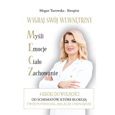 Wygraj sw�j wewn�trzny M.E.C.Z. 4 kroki do wolno�ci od schemat�w kt�re blokuj� Tw�j potencja�, relacje i pieni�dze