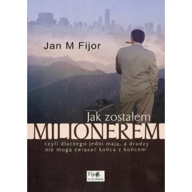 Jak zostalem milionerem - Jan Fijor, Jan M. Fijor