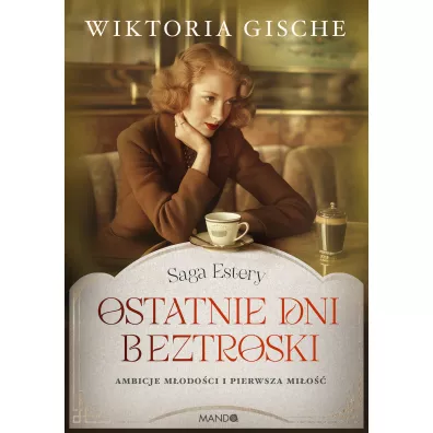 Ostatnie dni beztroski. Saga Estery. Tom 1 - Wiktoria  Gische