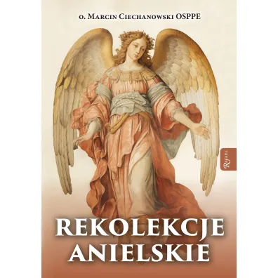 Rekolekcje anielskie - Marcin  Ciechanowski