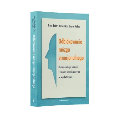 Odblokowanie m�zgu emocjonalnego. Rekonsolidacja pami�ci i zmiana transformacyjna w psychoterapii
