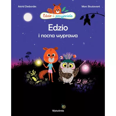 Edzio i nocna wyprawa. Edzio i przyjaciele - Marc Boutavant, Astrid Desbordes