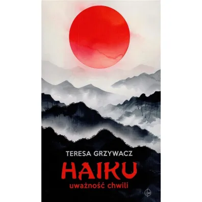 Haiku. Uwa�no�� chwili - Teresa Grzywacz