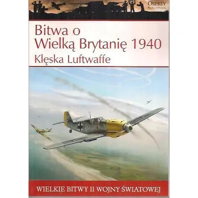 Wielkie bitwy II wojny �wiatowej. Bitwa o Wielk� Brytani� 1940 r. Kl�ska Luftwaffe + DVD - Steven J. Zaloga