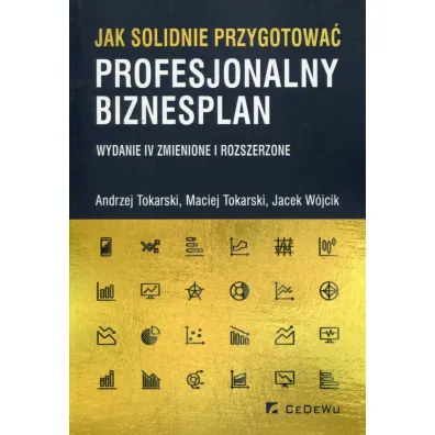 Jak solidnie przygotowa� profesjonalny biznesplan - Andrzej Tokarski, Jacek W�jcik, Tokarski Maciej