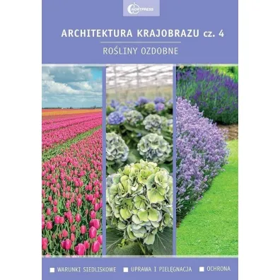 Ro�liny ozdobne. Warunki siedliskowe. Uprawa i piel�gnacja. Ochrona. Architektura krajobrazu. Tom 4