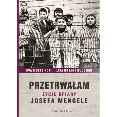 Przetrwa�am. �ycie ofiary Josefa Mengele - Lisa Rojany Buccieri, Ewa Mozes-Kor