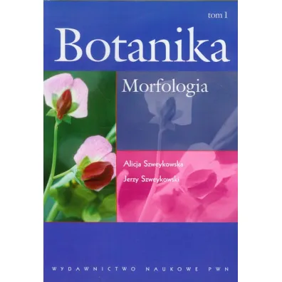 Botanika. Tom 1. Morfologia - Alicja Szweykowska, Jerzy Szweykowski