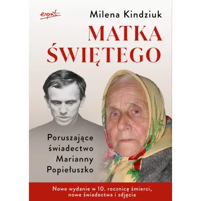 Matka �wi�tego. Poruszaj�ce �wiadectwo Marianny Popie�uszko - Milena Kindziuk
