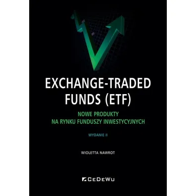 Exchange-Traded Funds (ETF). Nowe produkty na rynku funduszy inwestycyjnych - Wioletta Nawrot