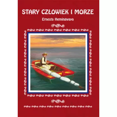 Stary cz�owiek i morze Ernesta Hemingwaya. Streszczenie, analiza, interpretacja - Ernest Hemingway
