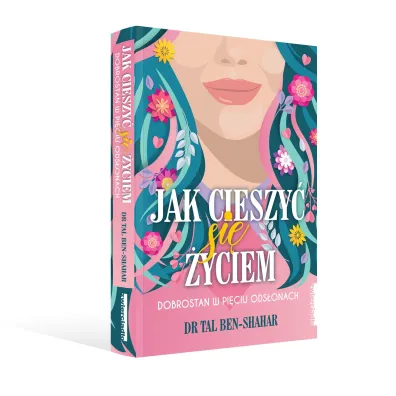 Jak cieszy� si� �yciem. Dobrostan w pi�ciu ods�onach