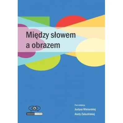 Mi�dzy s�owem a obrazem - Aneta Za�azi�ska, Justyna Winiarska