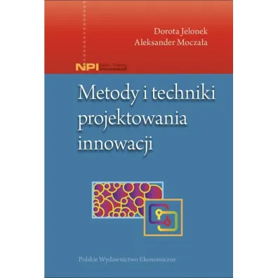 Metody i techniki projektowania innowacji - Dorota  Jelonek, Aleksander Mocza�a