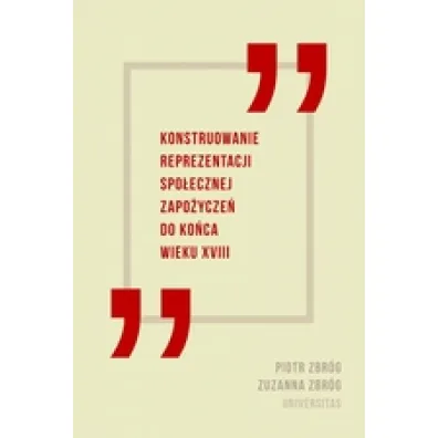 Konstruowanie reprezentacji spo�ecznej zapo�ycze� do ko�ca wieku XVIII - Piotr Zbr�g, Zuzanna Zbr�g