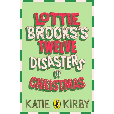 Lottie Brooks`s Twelve Disasters of Christmas - Katie Kirby