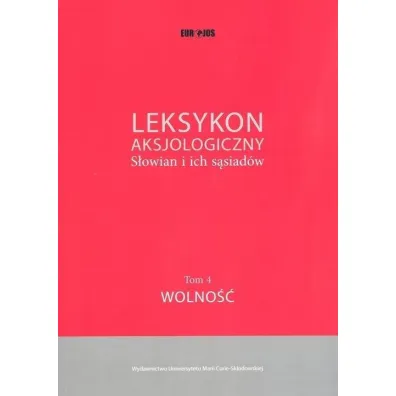 Leksykon aksjologiczny S�owian i ich s�siad�w Tom 4. Wolno�� - Maciej Abramowicz, Jerzy Bartmi�ski