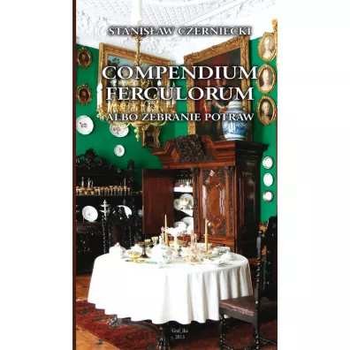 Compendium Ferculorum albo Zebranie Potraw - Stanis�aw  Czerniecki