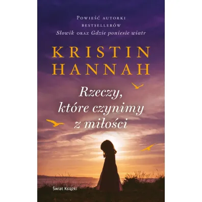 Rzeczy, kt�re czynimy z mi�o�ci (pocket) - Kristin Hannah