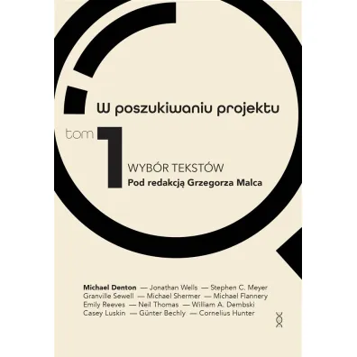 W poszukiwaniu projektu. Wyb�r tekst�w Tom 1 - William A Dembski, Michael Denton, Grzegorz Malec