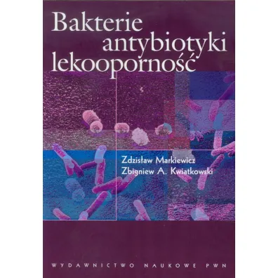 Bakterie, antybiotyki, lekooporno�� - Zdzis�aw Markiewicz, Zbigniew A Kwiatkowski