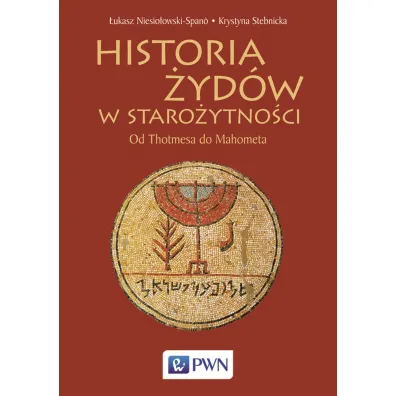 Historia �yd�w w staro�ytno�ci. Od Thotmesa do Mahometa - Krystyna Stebnicka, �ukasz Niesio�owski-Spano