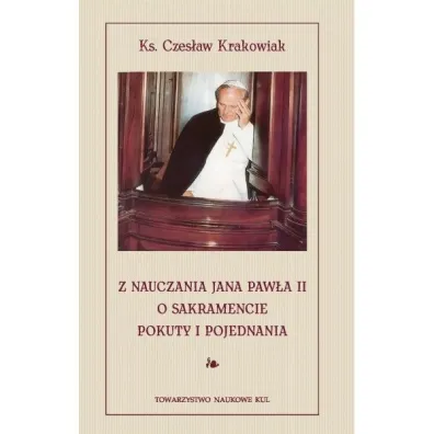 Z nauczania Jana Paw�a II o sakramencie pokuty i pojednania - Czes�aw Krakowiak