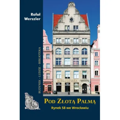 Pod Z�ot� Palm�. Rynek 58 we Wroc�awiu - Rafa� Werszler