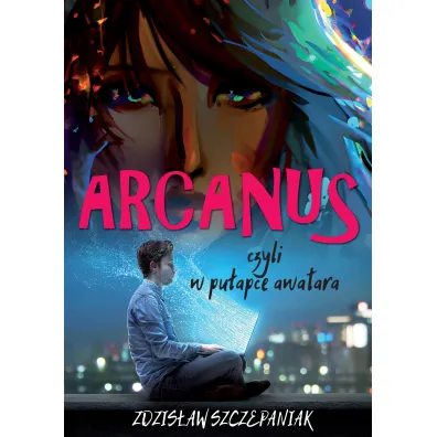 Arcanus, czyli w pu�apce awatara - Zdzis�aw Szczepaniak