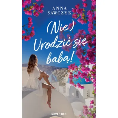 (Nie) Urodzi� si� bab�! - Anna  Sawczyk