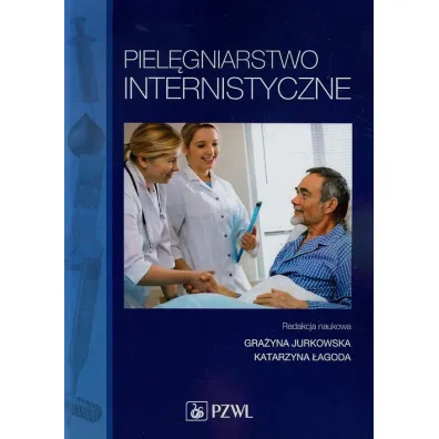 Piel�gniarstwo internistyczne - Gra�yna Jurkowska, Katarzyna �agoda