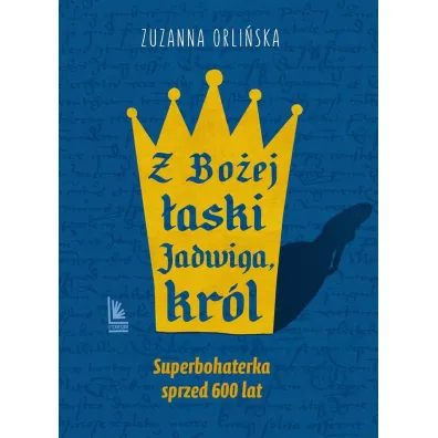 Z Bo�ej �aski Jadwiga, kr�l